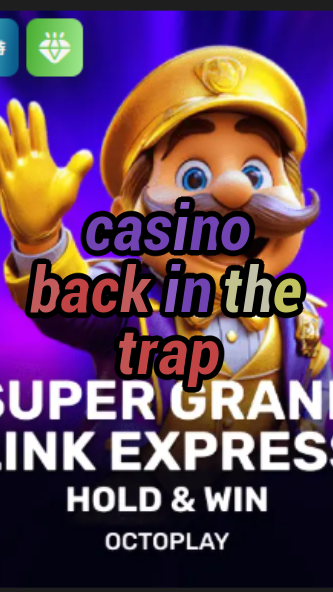 casino back in the trap-w4cy2mdjlx2bf.com